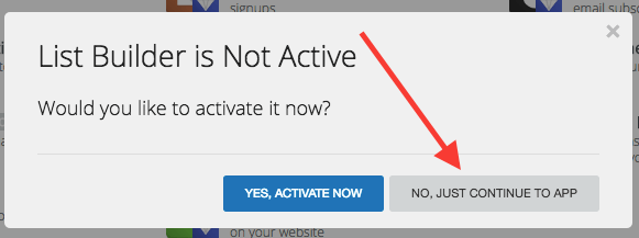 Go ahead and click on "List Builder". A box will come up and ask you if you want to activate the List Builder. Click "No, Just Continue To App".